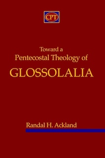 Front cover_Toward A Pentecostal Theology Of Glossolalia