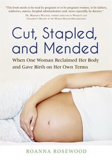 Cut, Stapled, and Mended: When One Woman Reclaimed Her Body and Gave Birth on Her Own Terms After Cesarean