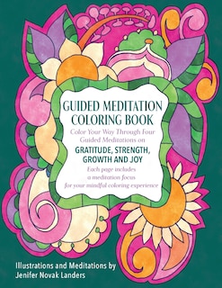 Guided Meditation Coloring Book: Color Your Way Through Four Meditations on Gratitude, Strength, Growth and Joy