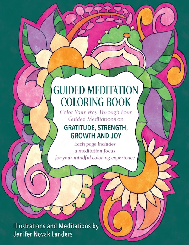 Guided Meditation Coloring Book: Color Your Way Through Four Meditations on Gratitude, Strength, Growth and Joy