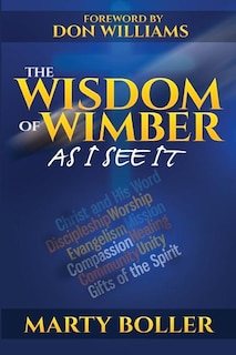 The Wisdom of Wimber: As I See It