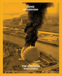 Front cover_Hippie Modernism: The Struggle for Utopia