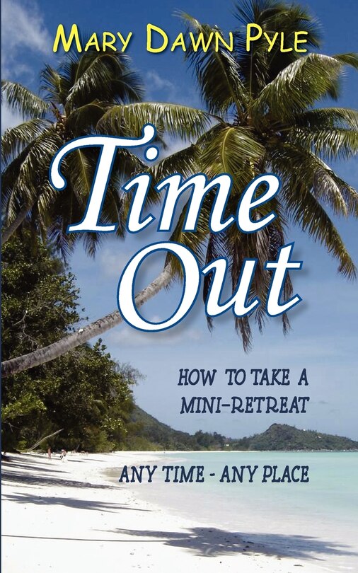 Time Out, How to Take a Mini-Retreat Any Time-Any Place