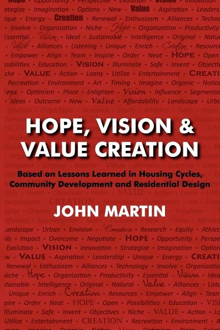 Couverture_Hope, Vision & Value Creation, Based on Lessons Learned in Housing Cycles, Community Development and Residential Design