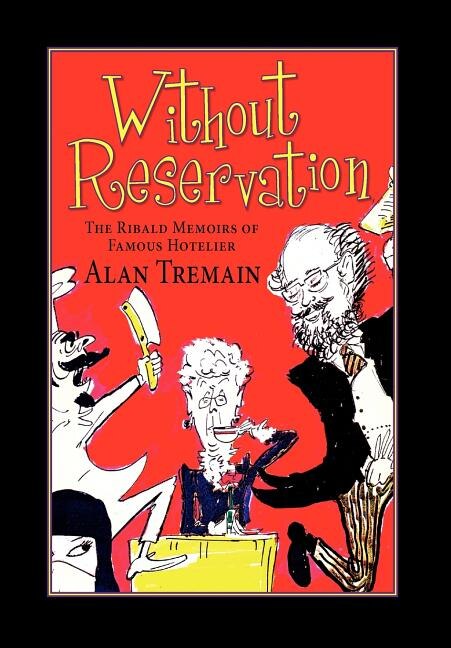 Without Reservation, the Ribald Memoirs of Famous Hotelier Alan Tremain