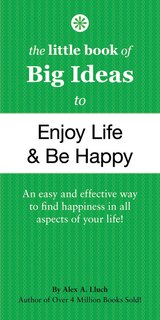 The Little Book of Big Ideas to Enjoy Life and Be Happy