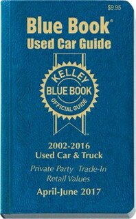 Kelley Blue Book Consumer Guide Used Car Edition: Consumer Edition April June 2017