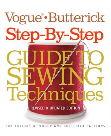 Vogue®/butterick Step-by-step Guide To Sewing Techniques: Revised & Updated Edition