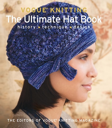 Vogue® Knitting The Ultimate Hat Book: History * Technique * Design