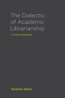 Front cover_The Dialectic of Academic Librarianship