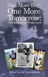 Front cover_One More Day, One More Tomorrow; One Family's Journey Through Suicide.