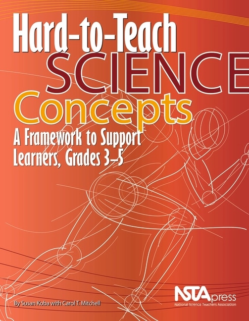 Hard-to-Teach Science Concepts: A Framework to Support Learners, Grades 3–5