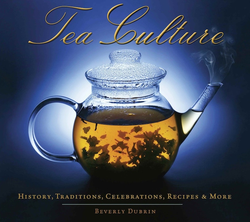 Front cover_Tea Culture: History, Traditions, Celebrations, Recipes & More