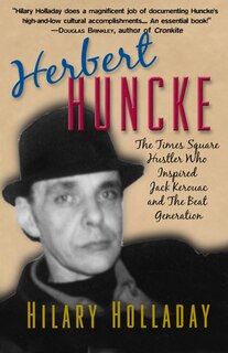 Herbert Huncke: The Times Square Hustler Who Inspired Jack Kerouac And The Beat Generation