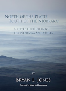 North of the Platte South of the Niobrara: A Little Further Into the Nebraska Sand Hills