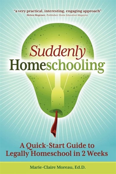 Suddenly Homeschooling: A Quick-start Guide To Legally Homeschool In 2 Weeks