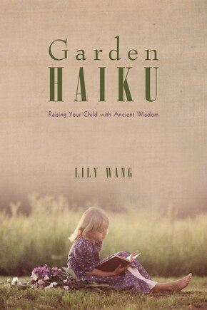 Garden Haiku: Raising Your Child With Ancient Wisdom