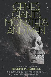 Genes, Giants, Monsters, and Men: The Surviving Elites of the Cosmic War and Their Hidden Agenda