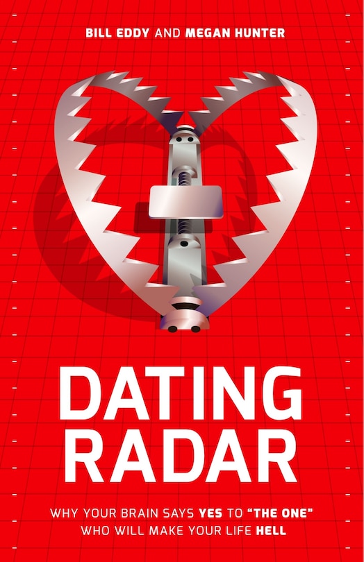 Dating Radar: Why Your Brain Says Yes to The One Who Will Make Your Life Hell