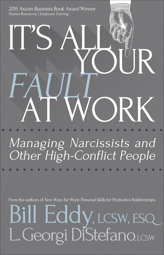 It's All Your Fault at Work!: Managing Narcissists and Other High-Conflict People