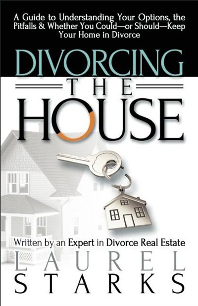 Divorcing The House: A Guide To Understanding Your Options, The Pitfalls & Whether You Could-or Should-keep Your Home In