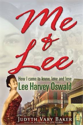 Me & Lee: How I Came to Know, Love and Lose Lee Harvey Oswald