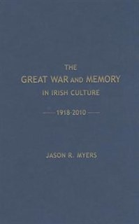 Couverture_The Great War And Memory In Irish Culture, 1918 -2010