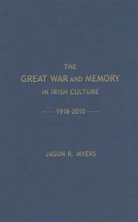 Couverture_The Great War And Memory In Irish Culture, 1918 -2010