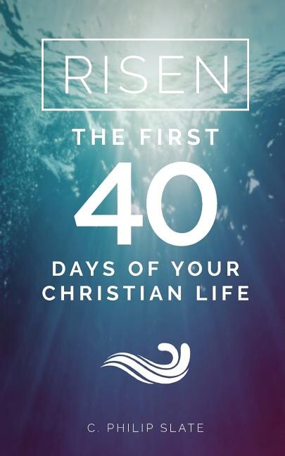 Risen!: The First 40 Days of Your Christian Life