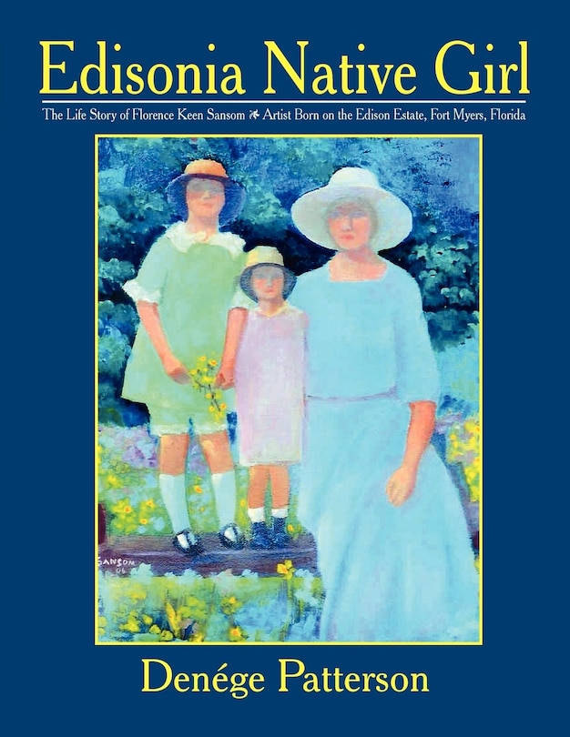 Front cover_Edisonia Native Girl, the Life Story of Florence Keen Sansom Artist Born on the Edison Estate, Fort Myers, Florida