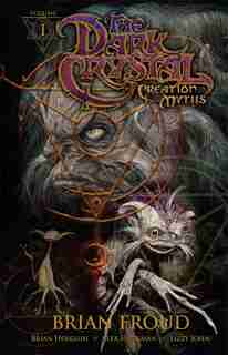 Jim Henson's The Dark Crystal Volume 1: Creation Myths by Jim Henson