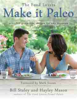 Make It Paleo: Over 200 Grain Free Recipes For Any Occasion by Bill Staley