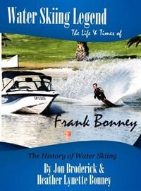 Front cover_Water Skiing Legend The Life and Times of Frank Bonney