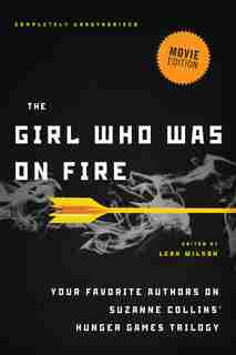 The Girl Who Was on Fire (Movie Edition): Your Favorite Authors on Suzanne Collins' Hunger Games Trilogy by Diana Peterfreund