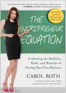 The Entrepreneur Equation: Evaluating the Realities, Risks, and Rewards of Having Your Own Business by Carol Roth