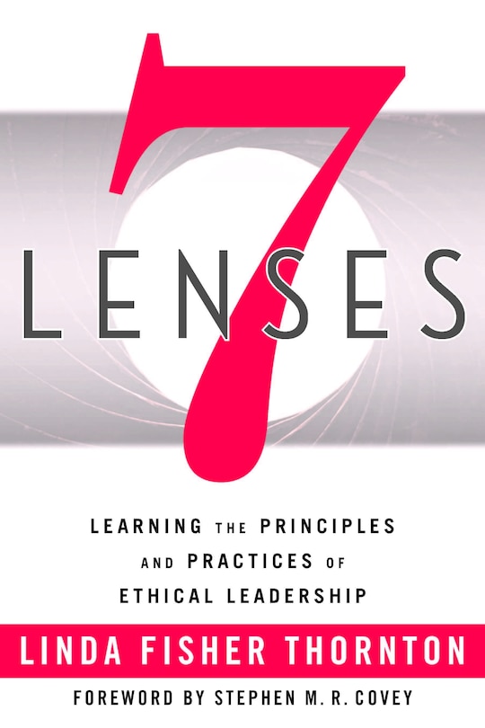 7 Lenses: Learning the Principles and Practices of Ethical Leadership (New Third Printing 12/2021)
