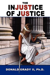 Front cover_The Injustice Of Justice