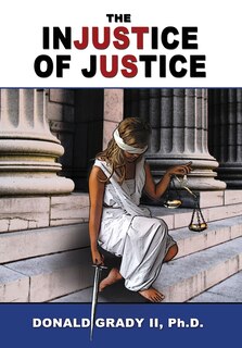 Front cover_The Injustice Of Justice