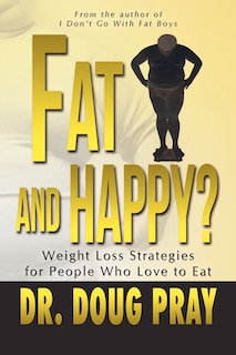 Couverture_Fat and Happy? Weight Loss Strategies for People Who Love to Eat