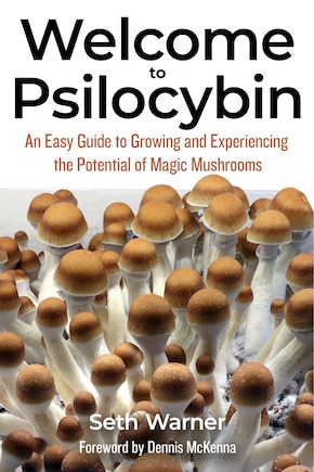 Welcome to Psilocybin: An Easy Guide to Growing and Experiencing the Potential of Magic Mushrooms