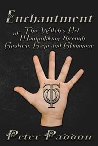 Enchantment: The Witches' Art Of Manipulation By Gesture, Gaze And Glamour