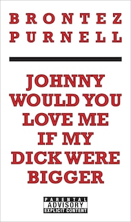 Front cover_Johnny Would You Love Me If My Dick Were Bigger