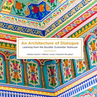 An Architecture Of Dialogue: Learning From The Boulder Dushanbe Teahouse