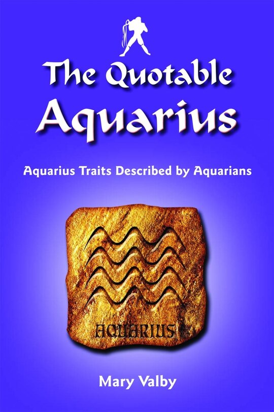 The Quotable Aquarius: Aquarius Traits Described by Aquarians