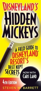 Disneyland's Hidden Mickeys: A Field Guide To Disneyland Resort's Best Kept Secrets