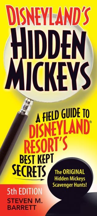 Disneyland's Hidden Mickeys: A Field Guide To Disneyland® Resort's Best Kept Secrets