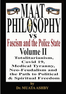 Front cover_Maat Philosophy Versus Fascism and the Police State Vol. 2