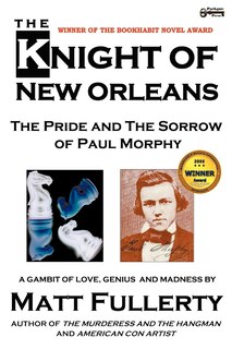Couverture_The Knight Of New Orleans, The Pride And The Sorrow Of Paul Morphy