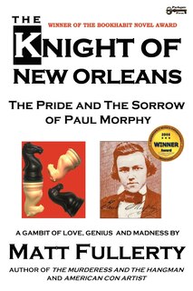 Front cover_The Knight Of New Orleans, The Pride And The Sorrow Of Paul Morphy