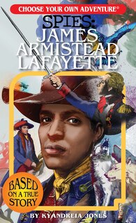 Front cover_Choose Your Own Adventure Spies: James Armistead Lafayette